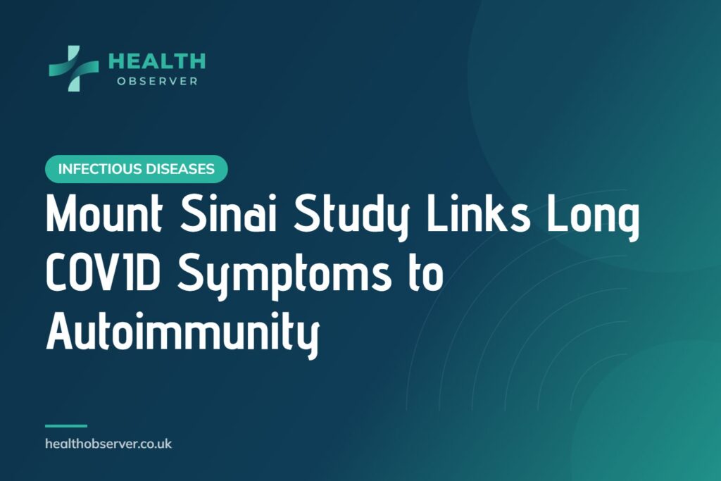 Mount Sinai Study Links Long COVID Symptoms to Autoimmunity