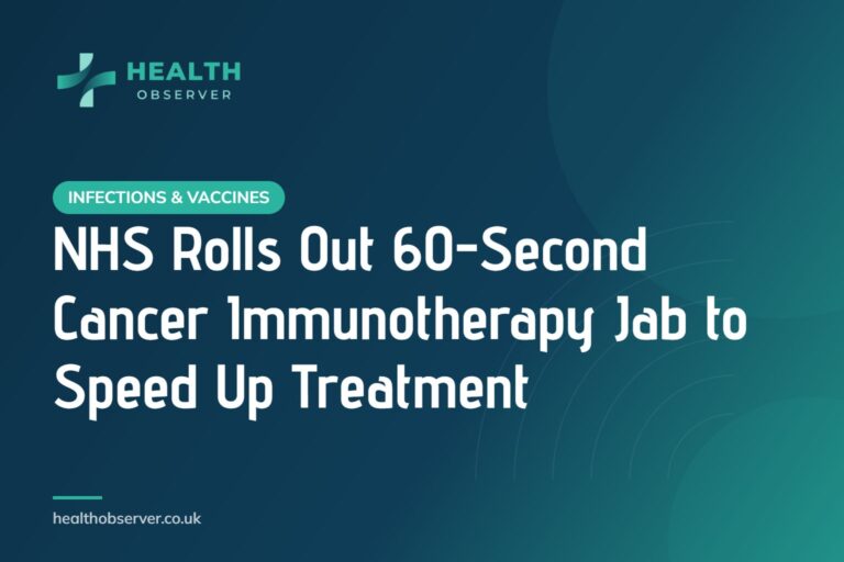 NHS Rolls Out 60-Second Cancer Immunotherapy Jab to Speed Up Treatment