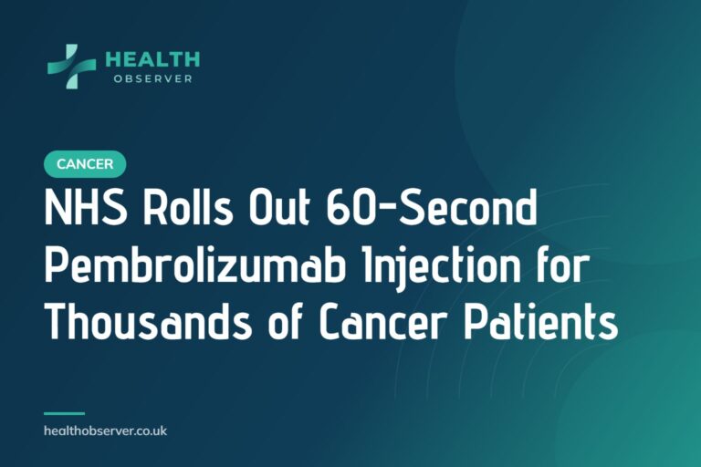NHS Rolls Out 60-Second Pembrolizumab Injection for Thousands of Cancer Patients