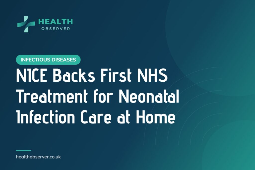 NICE Backs First NHS Treatment for Neonatal Infection Care at Home