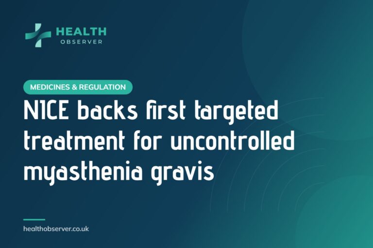 NICE backs first targeted treatment for uncontrolled myasthenia gravis