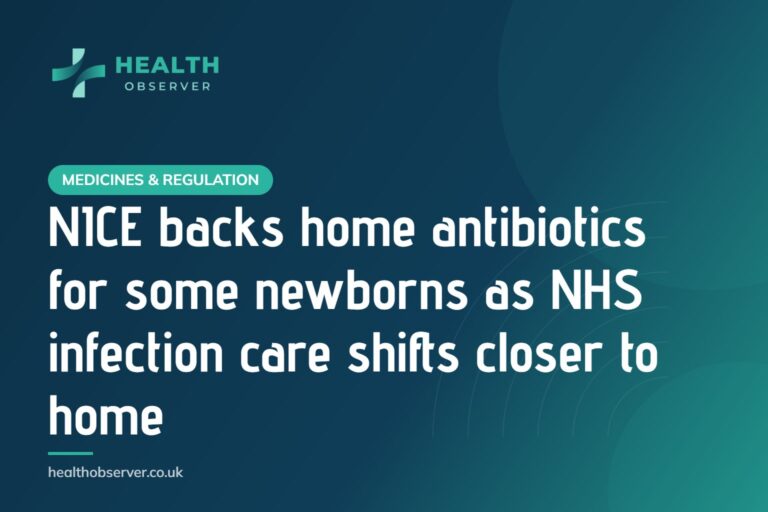 NICE backs home antibiotics for some newborns as NHS infection care shifts closer to home