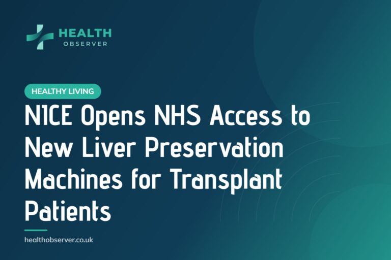 NICE Opens NHS Access to New Liver Preservation Machines for Transplant Patients