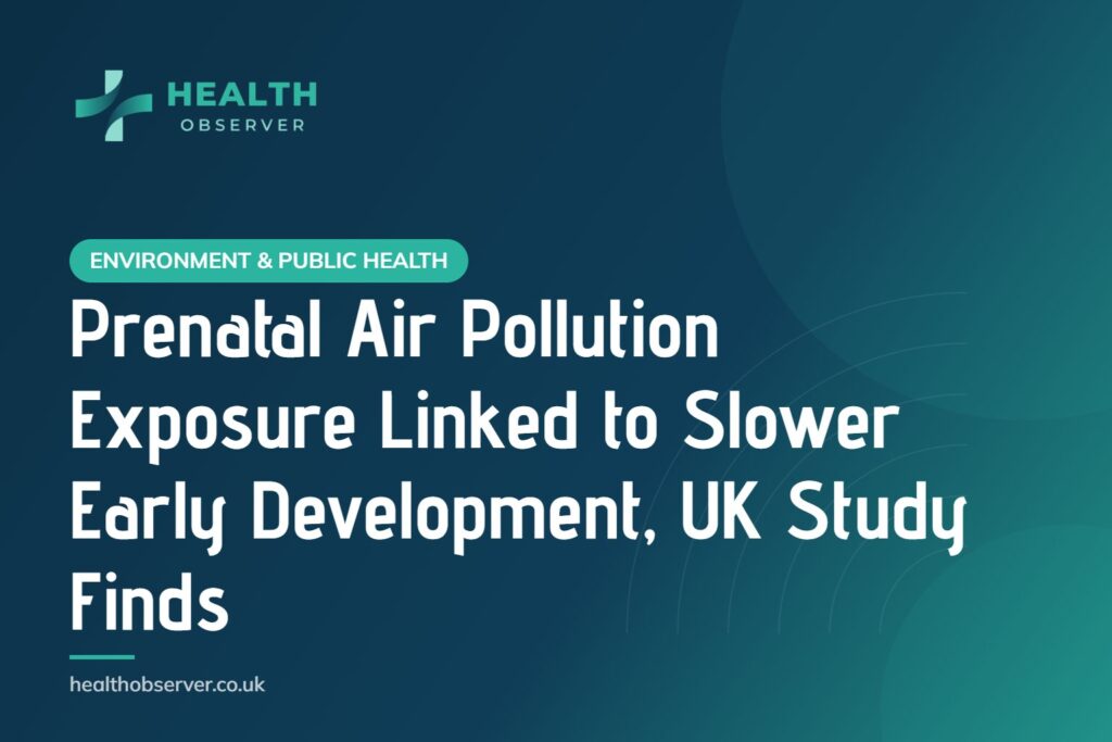 Prenatal Air Pollution Exposure Linked to Slower Early Development, UK Study Finds