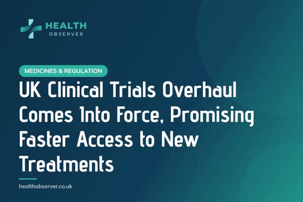 UK Clinical Trials Overhaul Comes Into Force, Promising Faster Access to New Treatments