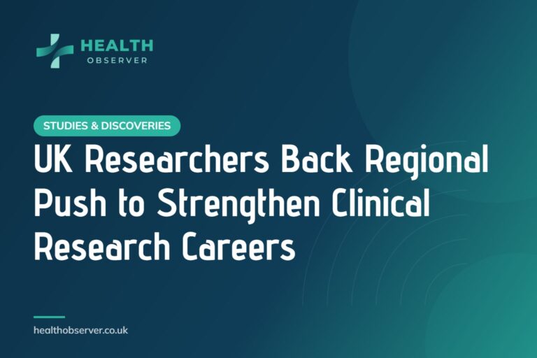 UK Researchers Back Regional Push to Strengthen Clinical Research Careers