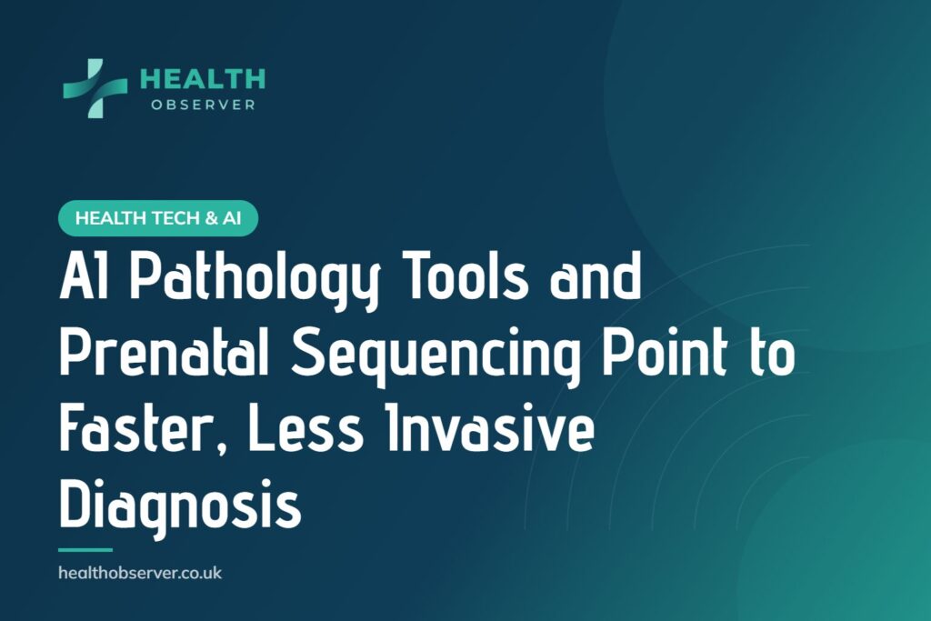 AI Pathology Tools and Prenatal Sequencing Point to Faster, Less Invasive Diagnosis