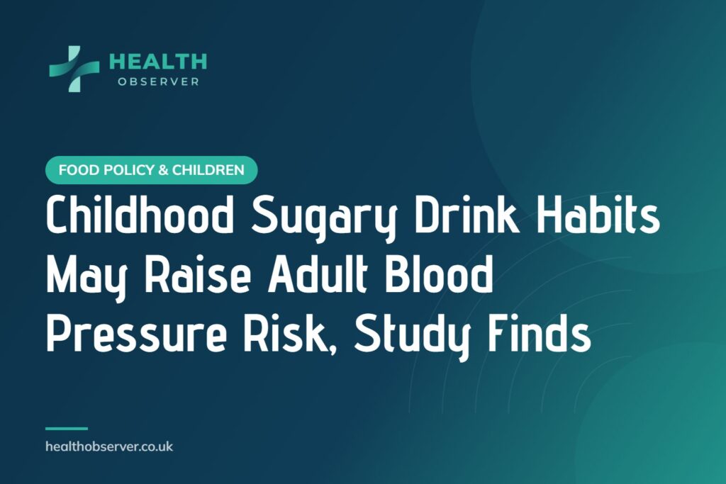 Childhood Sugary Drink Habits May Raise Adult Blood Pressure Risk, Study Finds