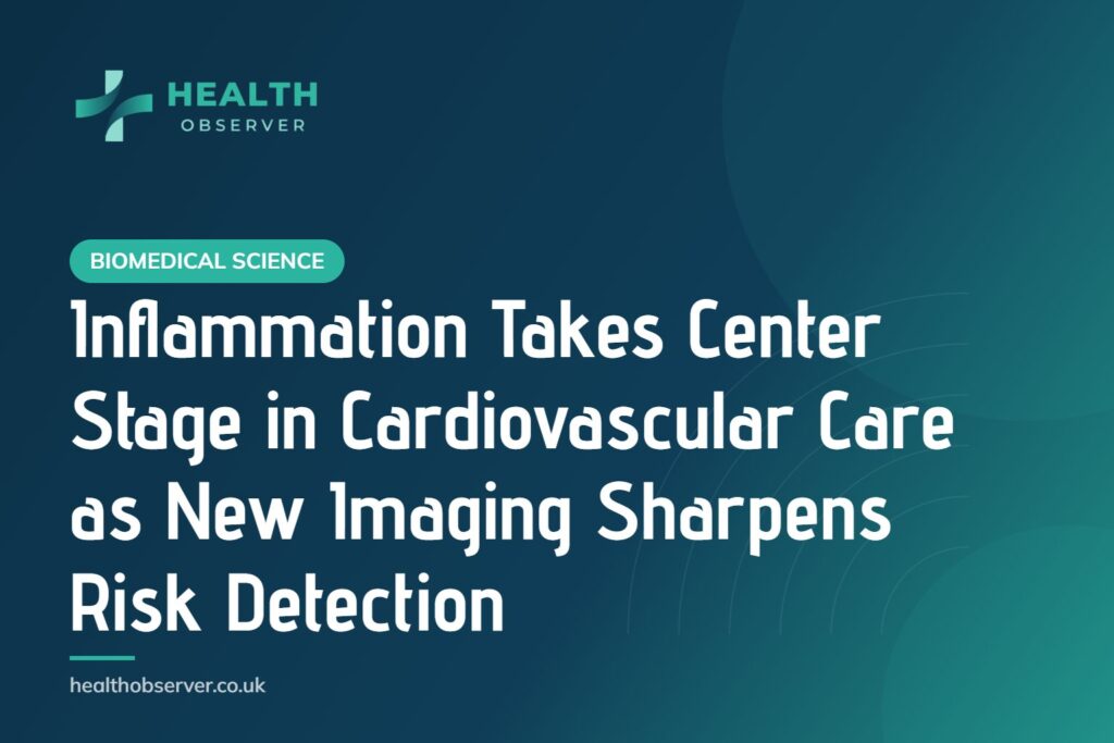 Inflammation Takes Center Stage in Cardiovascular Care as New Imaging Sharpens Risk Detection