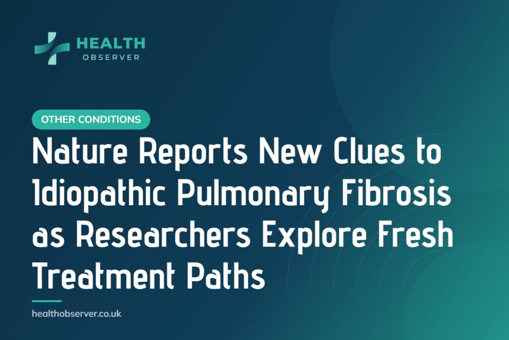 Nature Reports New Clues to Idiopathic Pulmonary Fibrosis as Researchers Explore Fresh Treatment Paths