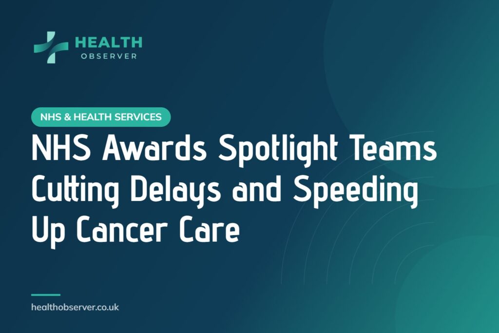 NHS Awards Spotlight Teams Cutting Delays and Speeding Up Cancer Care