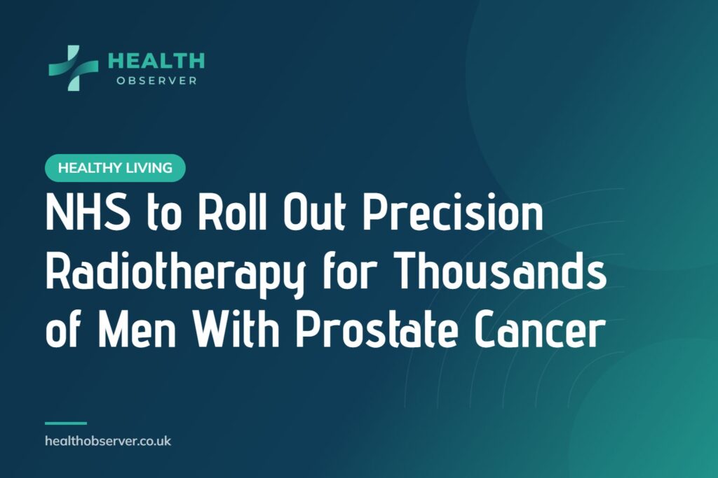 NHS to Roll Out Precision Radiotherapy for Thousands of Men With Prostate Cancer