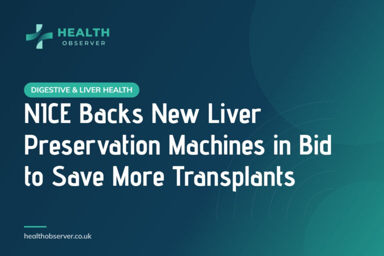 NICE Backs New Liver Preservation Machines in Bid to Save More Transplants