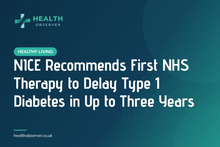 NICE Recommends First NHS Therapy to Delay Type 1 Diabetes in Up to Three Years