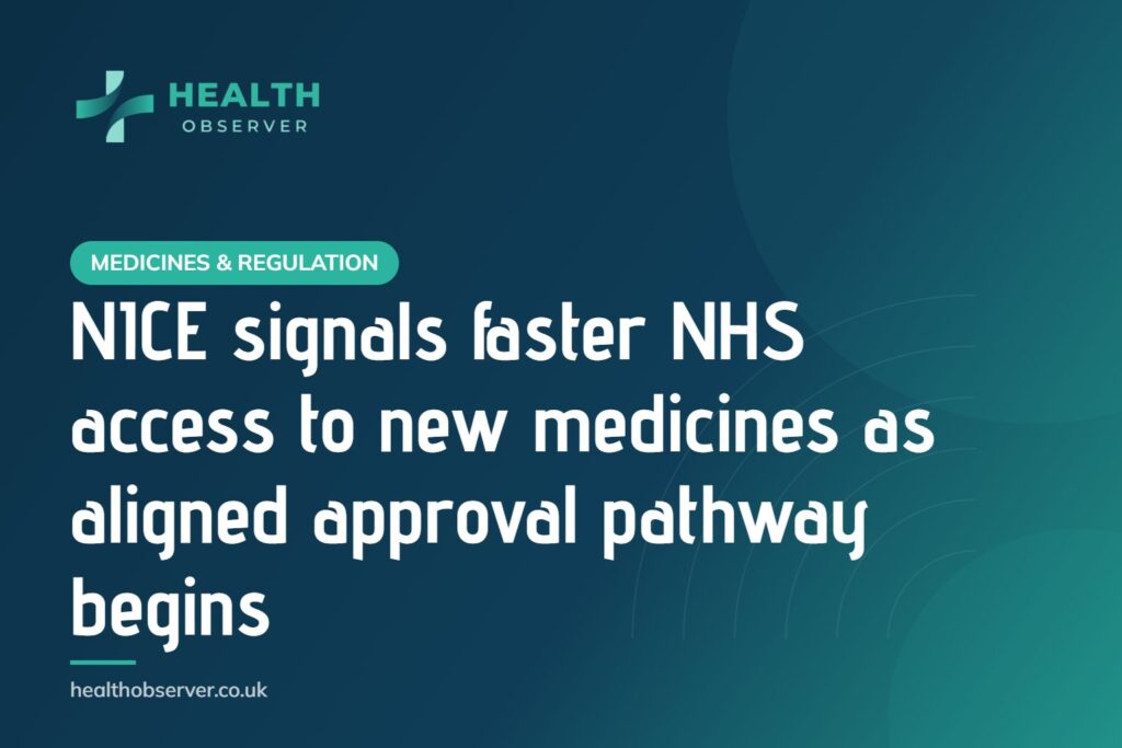 NICE signals faster NHS access to new medicines as aligned approval pathway begins
