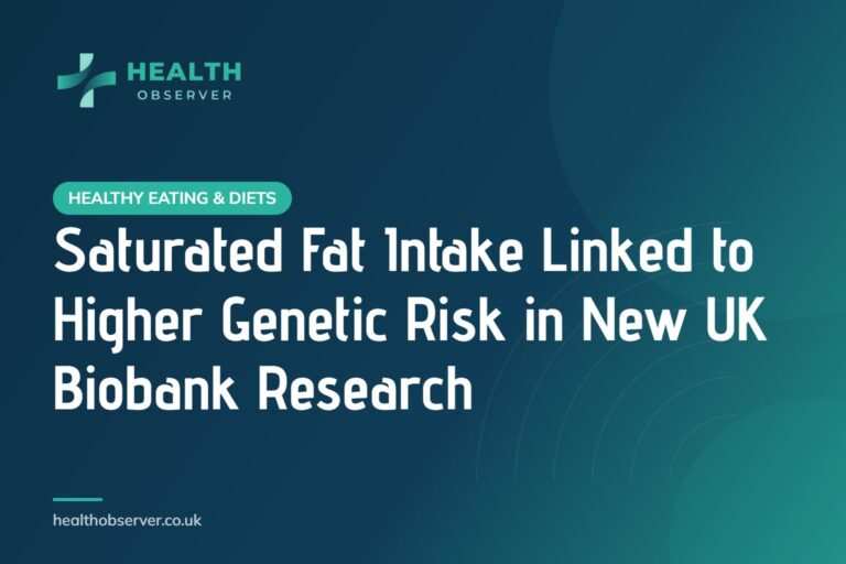 Saturated Fat Intake Linked to Higher Genetic Risk in New UK Biobank Research
