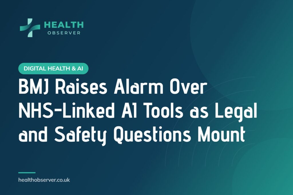 BMJ Raises Alarm Over NHS-Linked AI Tools as Legal and Safety Questions Mount