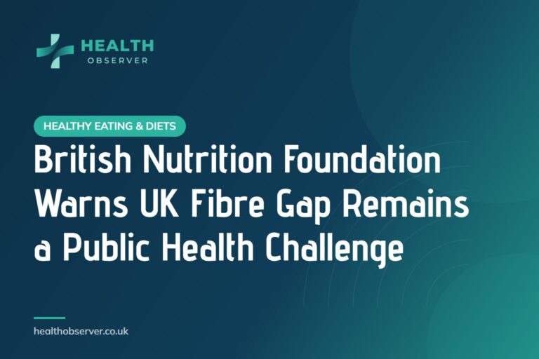 British Nutrition Foundation Warns UK Fibre Gap Remains a Public Health Challenge