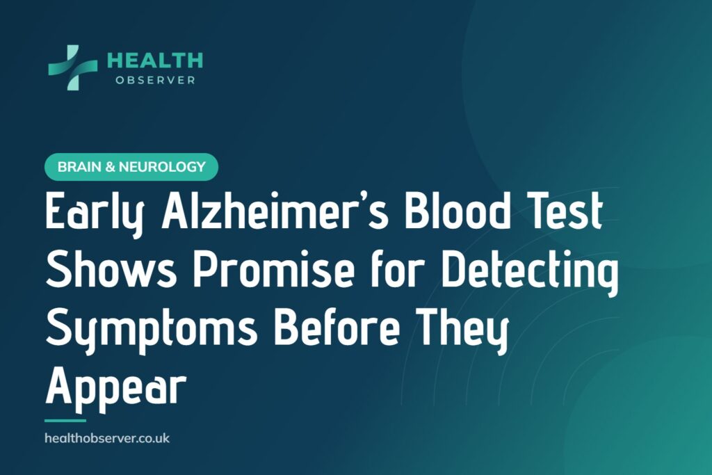 Early Alzheimer’s Blood Test Shows Promise for Detecting Symptoms Before They Appear