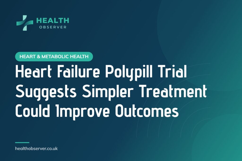 Heart Failure Polypill Trial Suggests Simpler Treatment Could Improve Outcomes