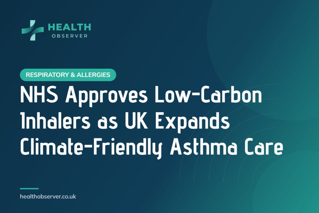 NHS Approves Low-Carbon Inhalers as UK Expands Climate-Friendly Asthma Care