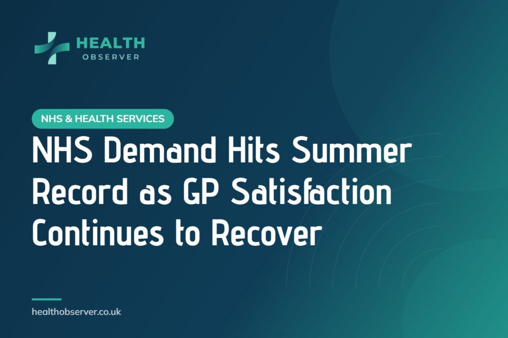 NHS Demand Hits Summer Record as GP Satisfaction Continues to Recover