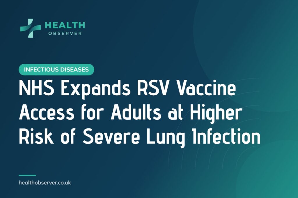NHS Expands RSV Vaccine Access for Adults at Higher Risk of Severe Lung Infection