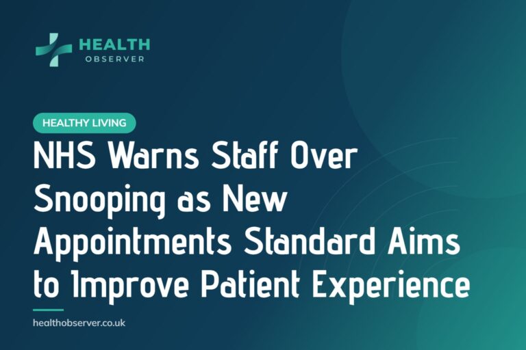 NHS Warns Staff Over Snooping as New Appointments Standard Aims to Improve Patient Experience