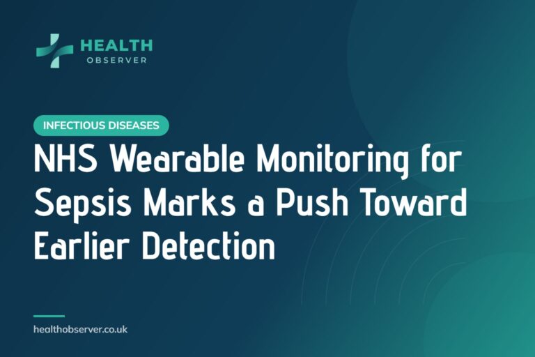 NHS Wearable Monitoring for Sepsis Marks a Push Toward Earlier Detection