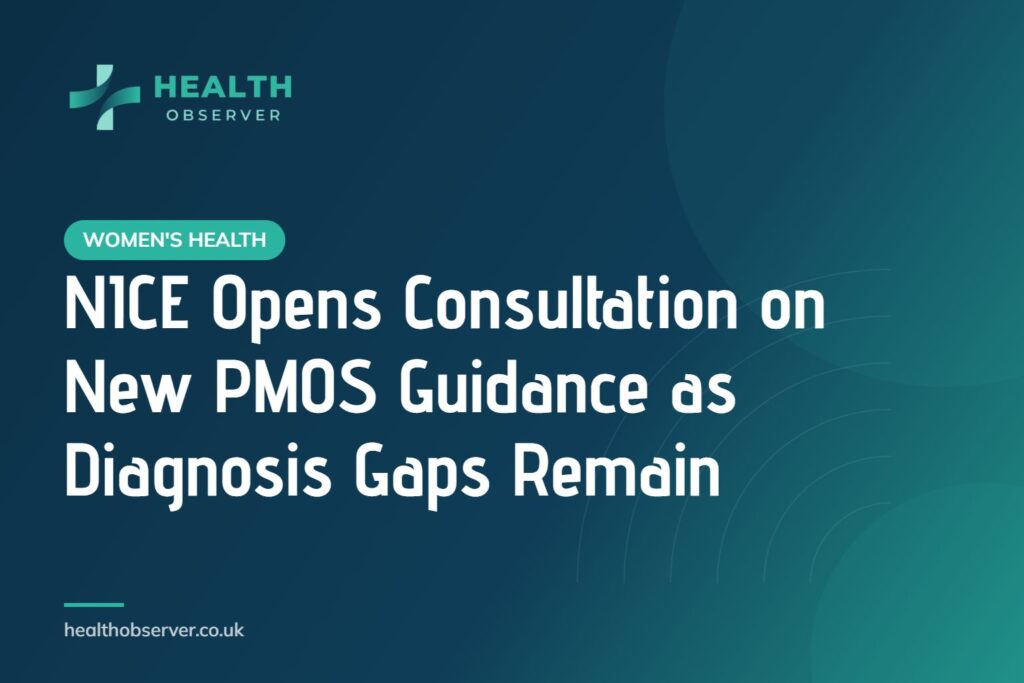 NICE Opens Consultation on New PMOS Guidance as Diagnosis Gaps Remain