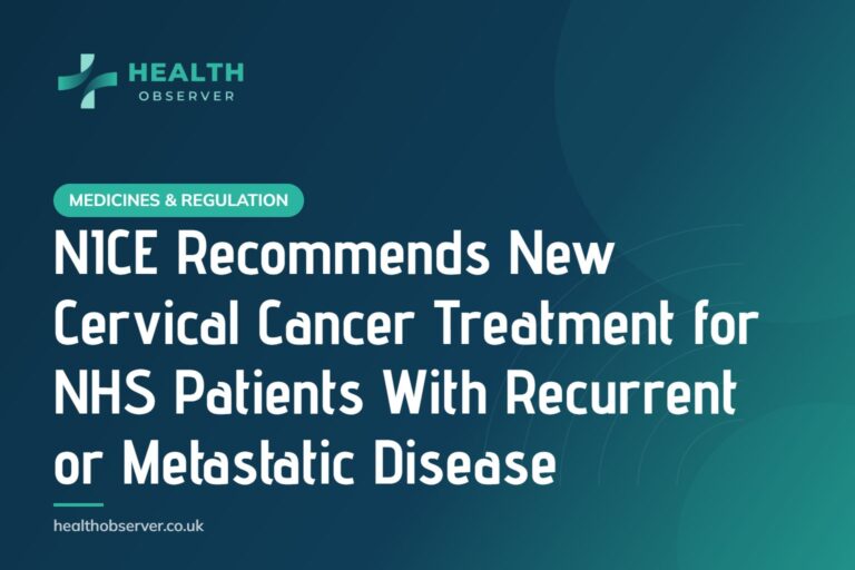 NICE Recommends New Cervical Cancer Treatment for NHS Patients With Recurrent or Metastatic Disease