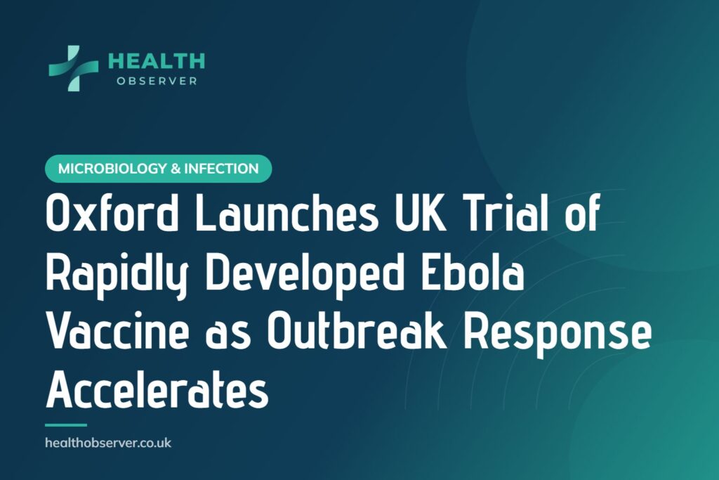 Oxford Launches UK Trial of Rapidly Developed Ebola Vaccine as Outbreak Response Accelerates