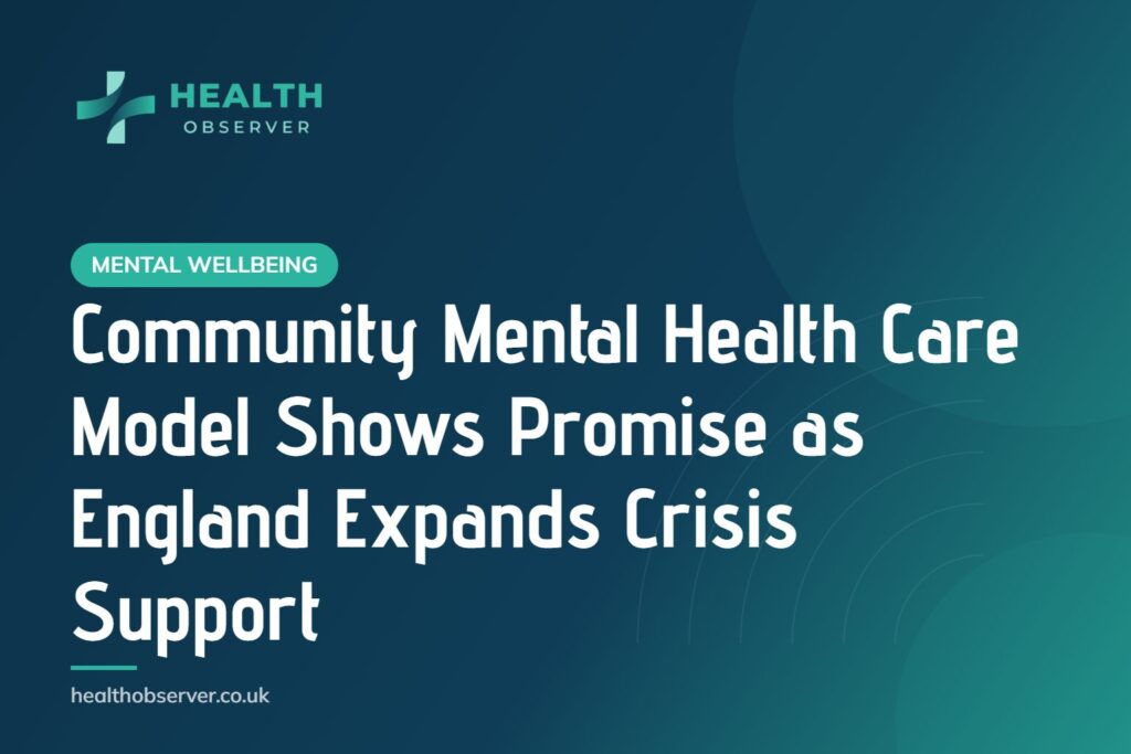 Community Mental Health Care Model Shows Promise as England Expands Crisis Support