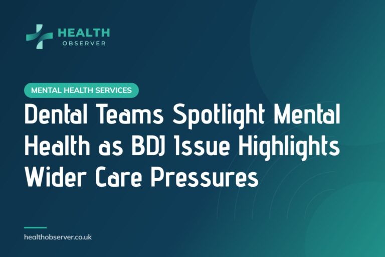 Dental Teams Spotlight Mental Health as BDJ Issue Highlights Wider Care Pressures
