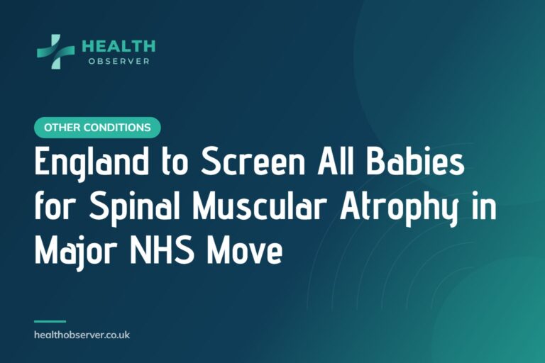 England to Screen All Babies for Spinal Muscular Atrophy in Major NHS Move