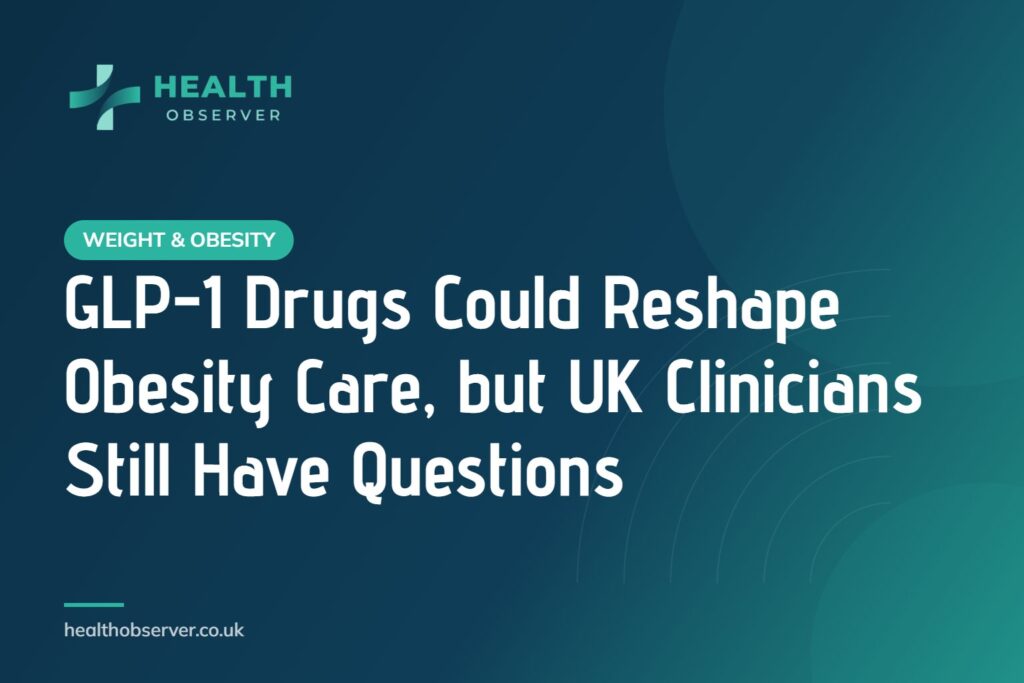 GLP-1 Drugs Could Reshape Obesity Care, but UK Clinicians Still Have Questions