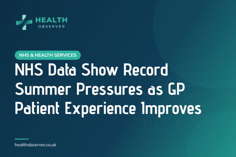 NHS Data Show Record Summer Pressures as GP Patient Experience Improves