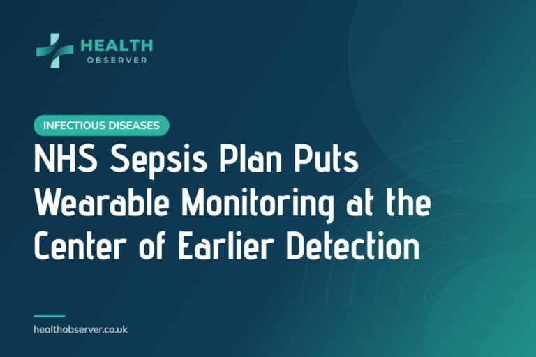 NHS Sepsis Plan Puts Wearable Monitoring at the Center of Earlier Detection