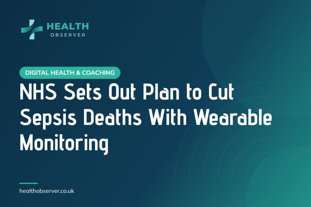 NHS Sets Out Plan to Cut Sepsis Deaths With Wearable Monitoring