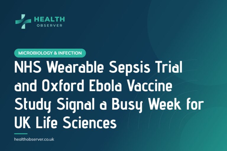 NHS Wearable Sepsis Trial and Oxford Ebola Vaccine Study Signal a Busy Week for UK Life Sciences