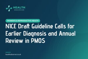 NICE Draft Guideline Calls for Earlier Diagnosis and Annual Review in PMOS