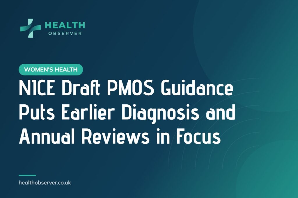 NICE Draft PMOS Guidance Puts Earlier Diagnosis and Annual Reviews in Focus