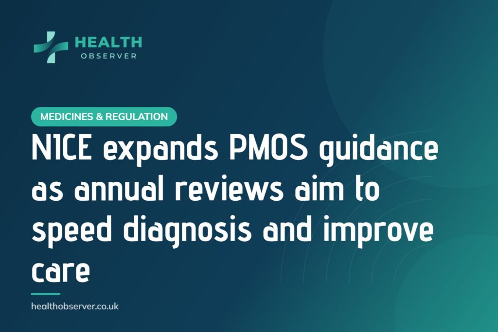 NICE expands PMOS guidance as annual reviews aim to speed diagnosis and improve care