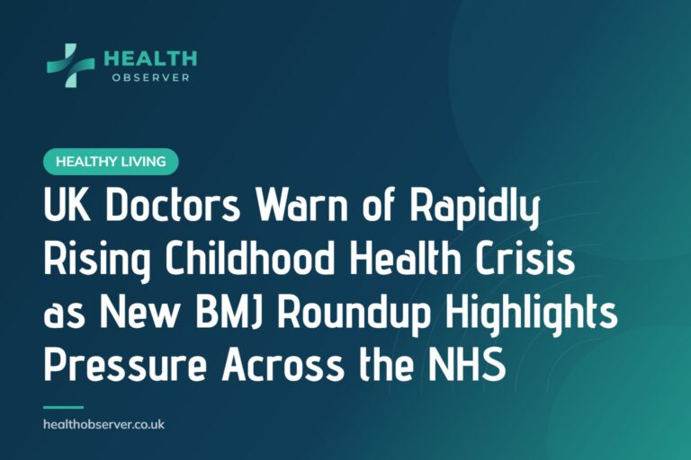 UK Doctors Warn of Rapidly Rising Childhood Health Crisis as New BMJ Roundup Highlights Pressure Across the NHS