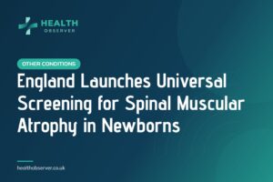 England Launches Universal Screening for Spinal Muscular Atrophy in Newborns